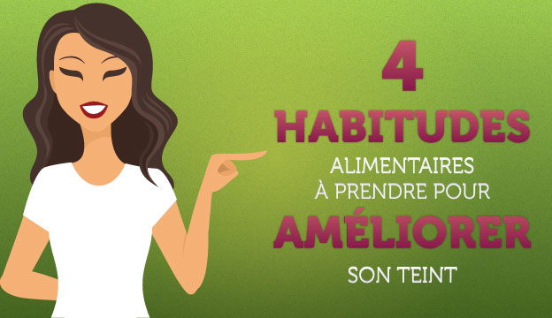 4 habitudes alimentaires pour le teint